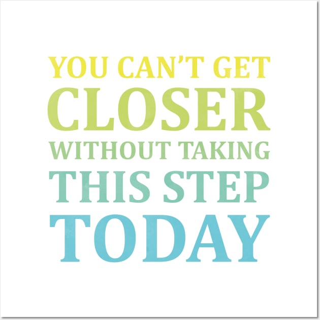 You Can't Get Closer Without Taking This Step Today | White Wall Art by Wintre2